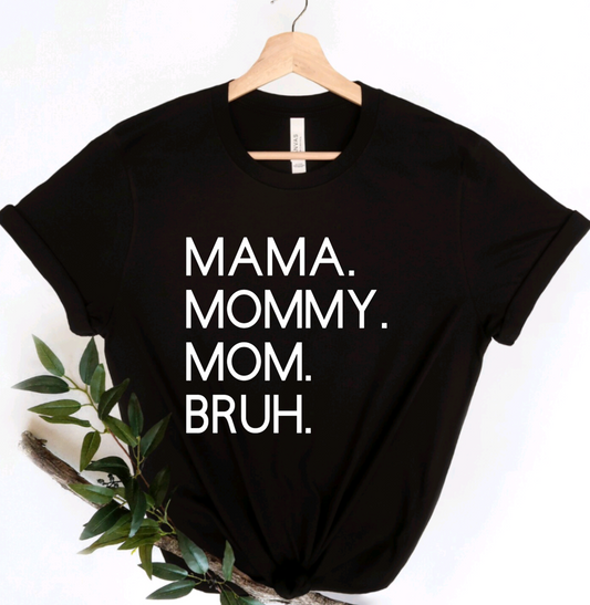 Mama Mommy Mom Bruh Tee
